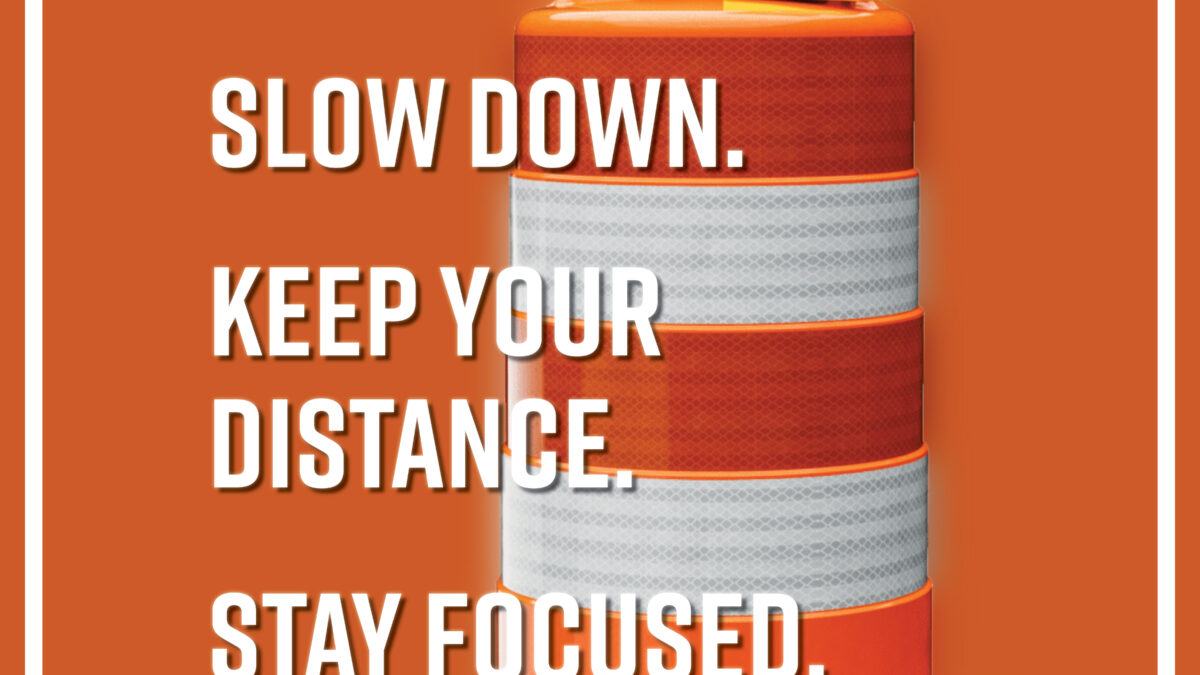 Work Zone Awareness Week, Slow Down, Keep Your Distance, Stay Focused